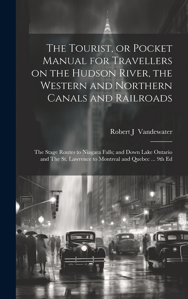 The Tourist or Pocket Manual for Travellers on the Hudson River the Western and Northern Canals and Railroads | Indigo Chapters