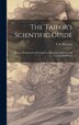The Tailor's Scientific Guide; Being a Mathematical Principle for Balancing Drafting and Cutting Pantaloons by A S [From Old Catalog] De Lany