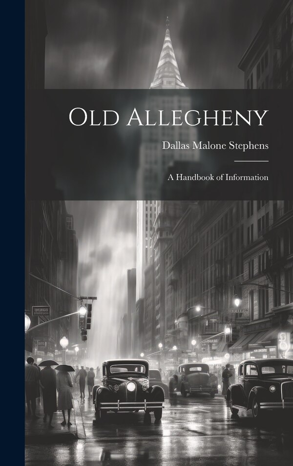 Old Allegheny; a Handbook of Information by Dallas Malone Stephens, Hardcover | Indigo Chapters
