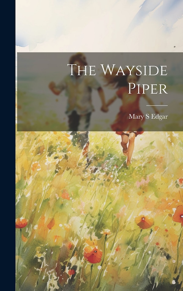 The Wayside Piper by Mary S Edgar, Hardcover | Indigo Chapters