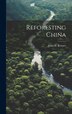 Reforesting China by John H [From Old Catalog] Reisner, Hardcover | Indigo Chapters