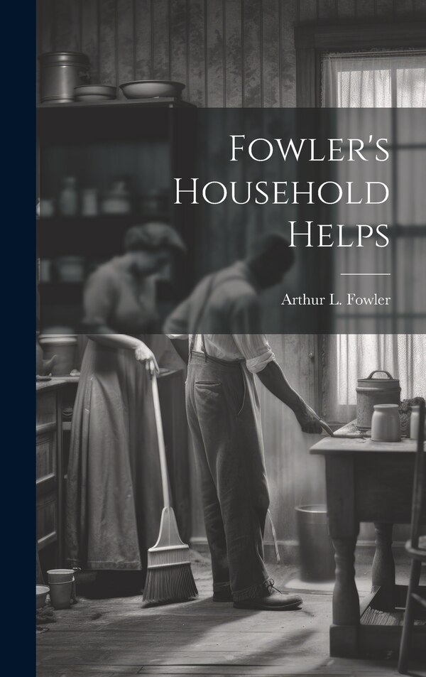 Fowler's Household Helps by Arthur L 1881- [From Old Ca Fowler, Hardcover | Indigo Chapters