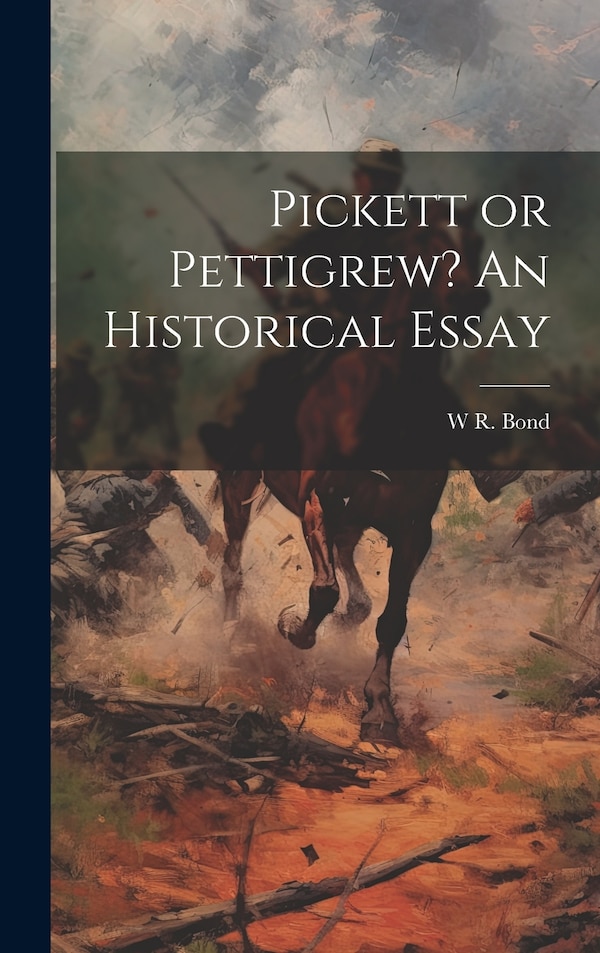 Pickett or Pettigrew? An Historical Essay by W R B 1839 Bond, Hardcover | Indigo Chapters