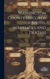 Washington County [records of Births Marriages and Deaths] by James N 1844-1927 Arnold, Hardcover | Indigo Chapters