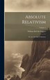 Absolute Relativism; or the Absolute in Relation; Volume 1 by William Bell Mctaggart, Hardcover | Indigo Chapters