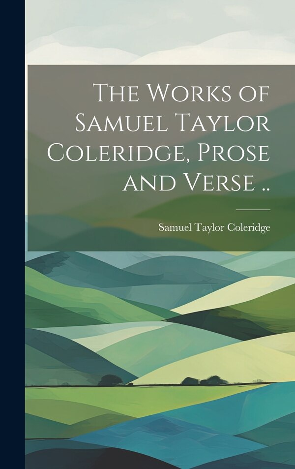 The Works of Samuel Taylor Coleridge Prose and Verse, Hardcover | Indigo Chapters