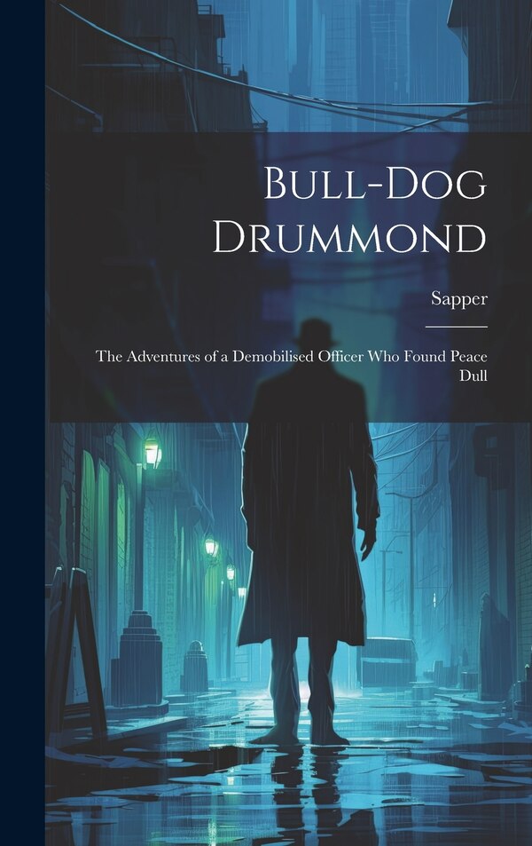 Bull-dog Drummond by 1888-1937 Sapper, Hardcover | Indigo Chapters