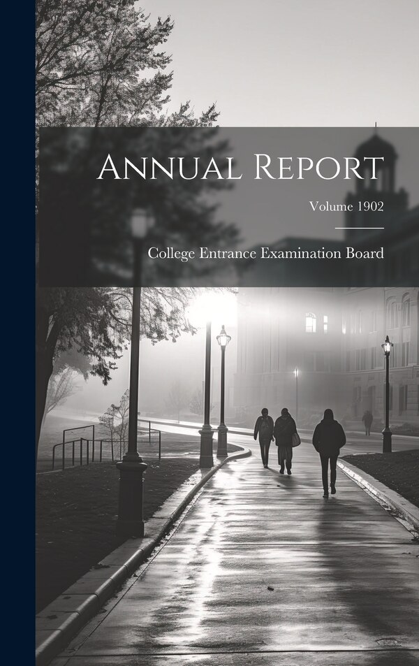 Annual Report; Volume 1902 by College Entrance Examination Board, Hardcover | Indigo Chapters