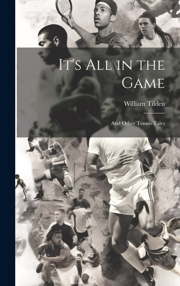 It's all in the Game by William Tilden, Hardcover | Indigo Chapters
