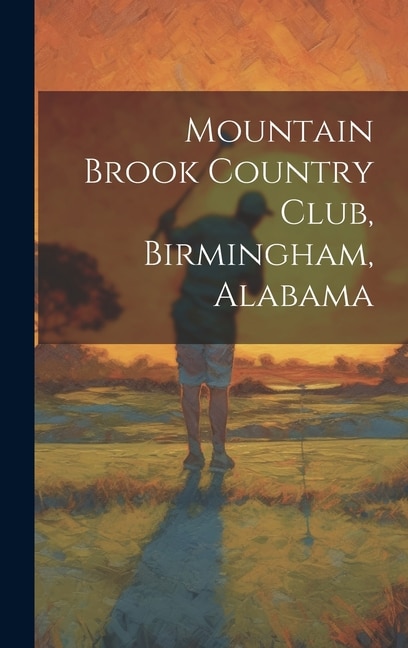 Mountain Brook Country Club Birmingham Alabama by Anonymous, Hardcover | Indigo Chapters