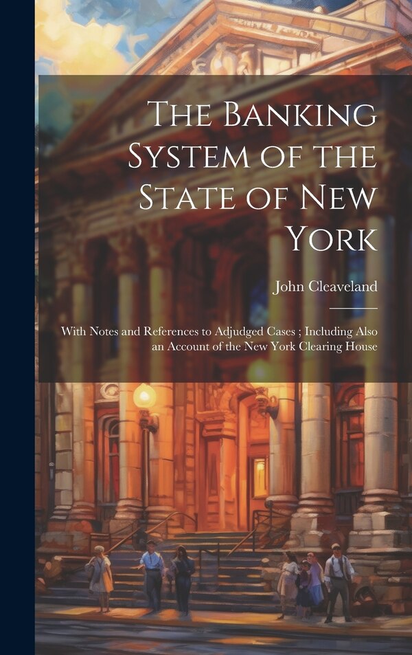 The Banking System of the State of New York by John Cleaveland, Hardcover | Indigo Chapters