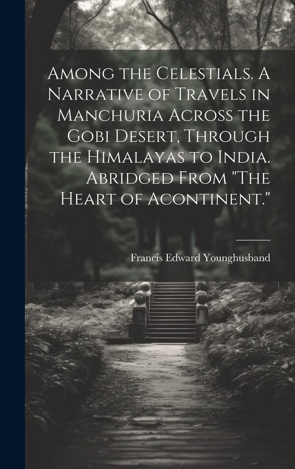 The Heart of Acontinent by Francis Edward Younghusband, Hardcover | Indigo Chapters