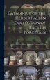 Catalogue of the Herbert Allen Collection of English Porcelain by Victoria and Albert Museum Ceramics, Hardcover | Indigo Chapters