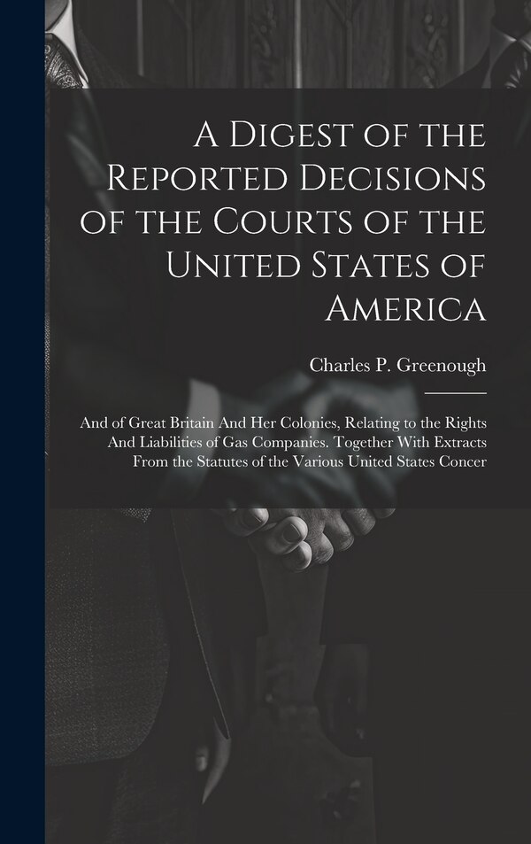 A Digest of the Reported Decisions of the Courts of the United States of America by Charles P 1844-1924 Greenough, Hardcover | Indigo Chapters