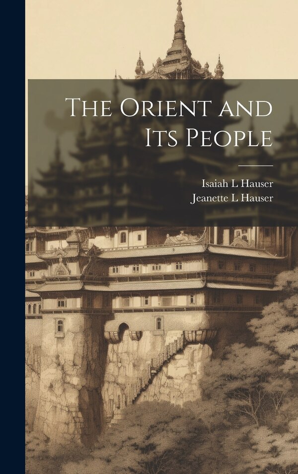 The Orient and its People by Jeanette L Hauser, Hardcover | Indigo Chapters