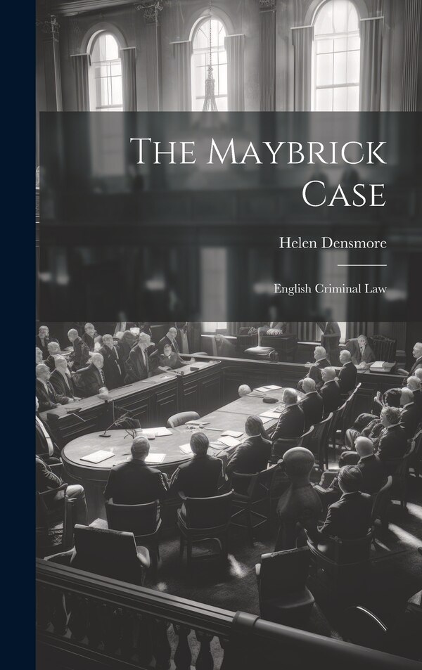The Maybrick Case; English Criminal Law by Helen Densmore, Hardcover | Indigo Chapters