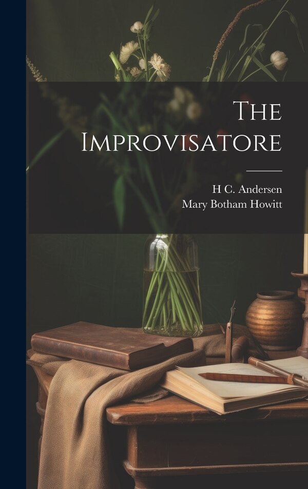 The Improvisatore by Mary Botham Howitt, Hardcover | Indigo Chapters