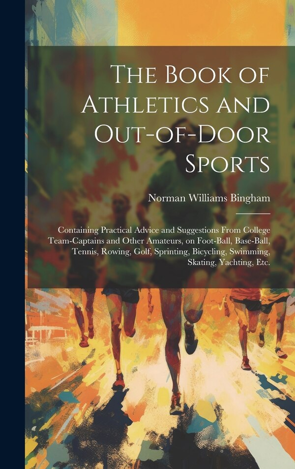 The Book of Athletics and Out-of-door Sports by Norman Williams Bingham, Hardcover | Indigo Chapters