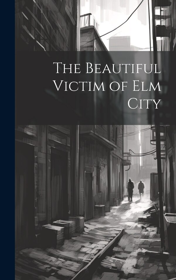 The Beautiful Victim of Elm City by Anonymous, Hardcover | Indigo Chapters