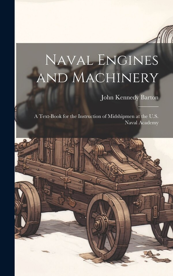Naval Engines and Machinery by John Kennedy Barton, Hardcover | Indigo Chapters