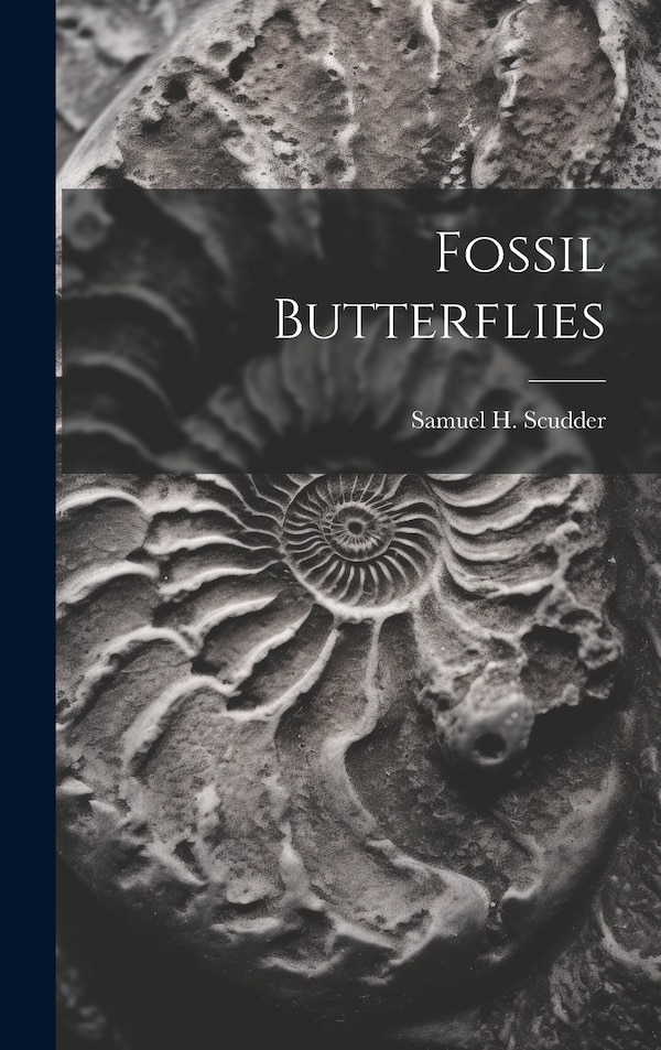 Fossil Butterflies by Samuel H 1837-1911 Scudder, Hardcover | Indigo Chapters