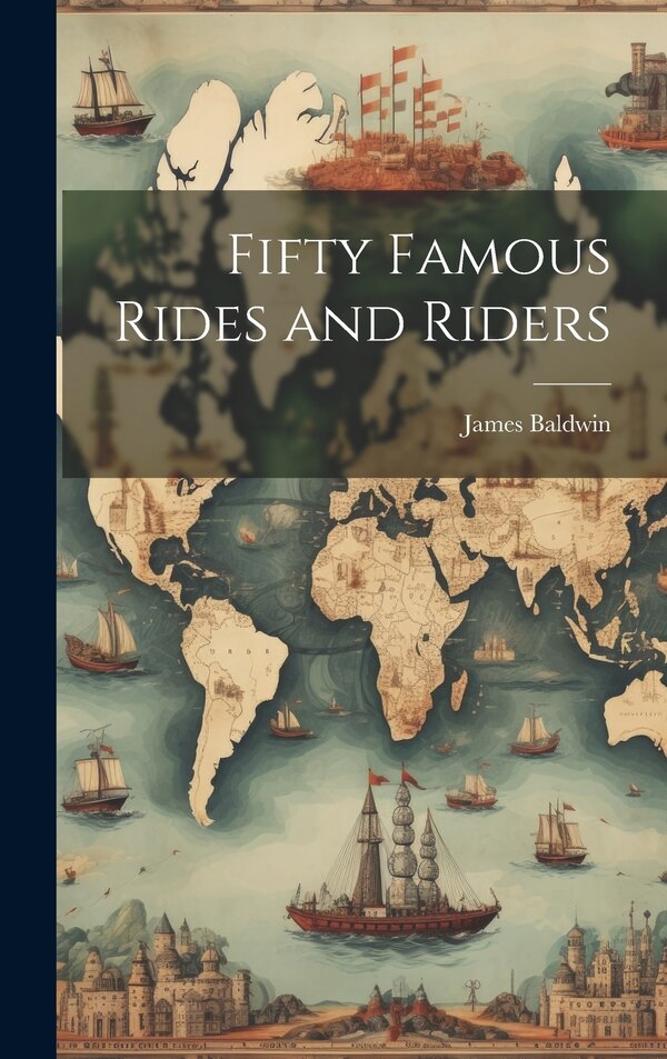 Fifty Famous Rides and Riders by James Baldwin, Hardcover | Indigo Chapters