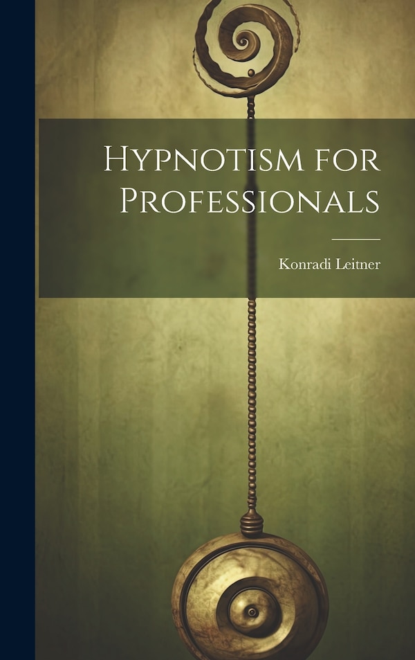 Hypnotism for Professionals by Konradi Leitner, Hardcover | Indigo Chapters