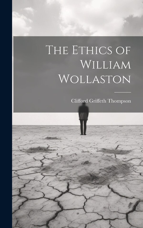 The Ethics of William Wollaston by Clifford Griffeth Thompson, Hardcover | Indigo Chapters