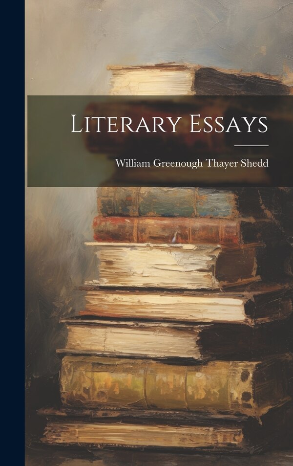 Literary Essays by William Greenough Thayer Shedd, Hardcover | Indigo Chapters