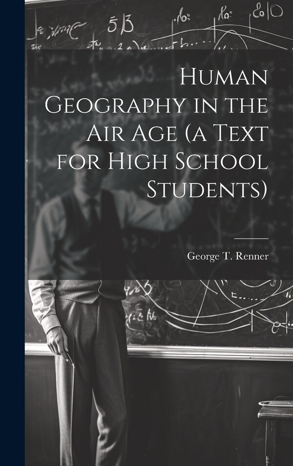 Human Geography in the air age (a Text for High School Students) by George T 1900-1955 Renner, Hardcover | Indigo Chapters