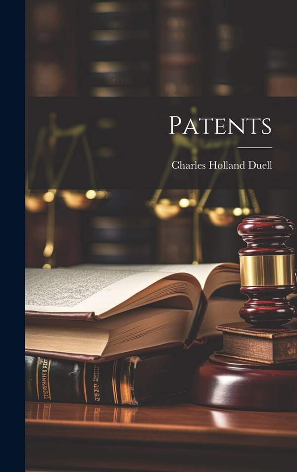 Patents by Charles Holland Duell, Hardcover | Indigo Chapters