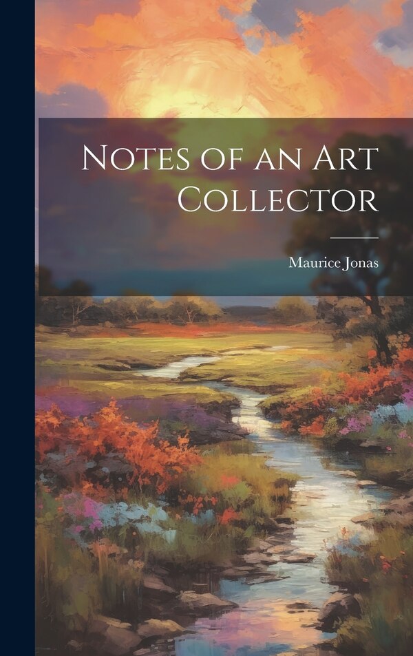 Notes of an art Collector by Maurice Jonas, Hardcover | Indigo Chapters