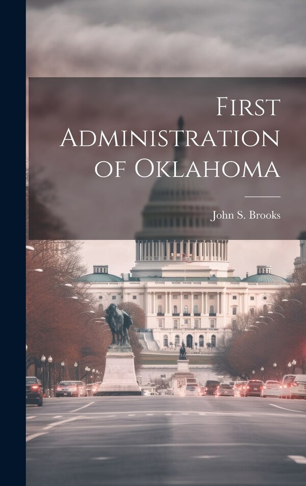 First Administration of Oklahoma by John S Brooks, Hardcover | Indigo Chapters