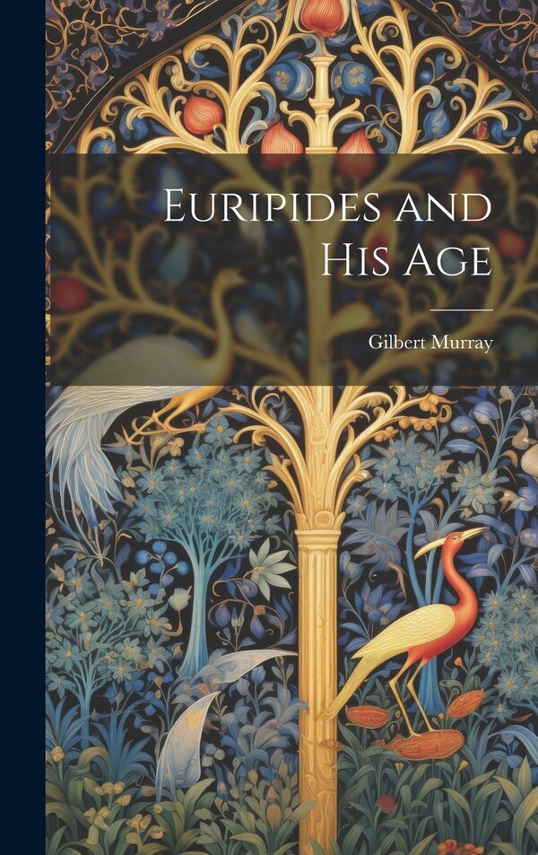 Euripides and his Age by Gilbert Murray, Hardcover | Indigo Chapters