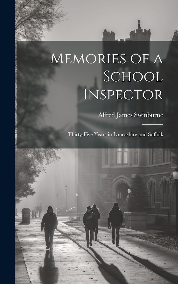 Memories of a School Inspector by Alfred James Swinburne, Hardcover | Indigo Chapters