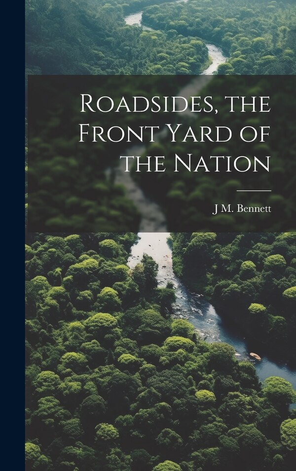 Roadsides the Front Yard of the Nation by J M 1896- Bennett, Hardcover | Indigo Chapters