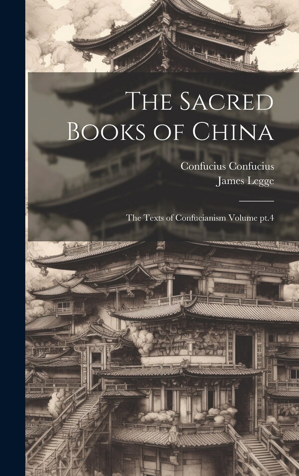 The Sacred Books of China by James Legge, Hardcover | Indigo Chapters