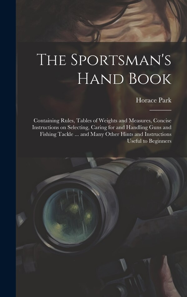 The Sportsman's Hand Book by Horace Park, Hardcover | Indigo Chapters