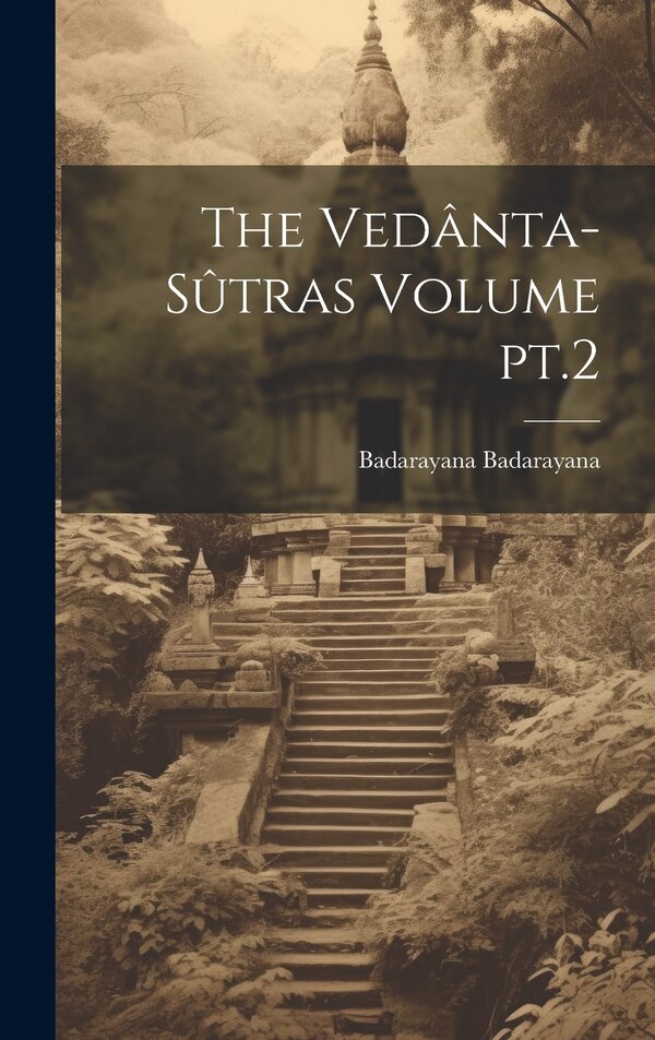 The Vedânta-sûtras Volume pt.2 by Badarayana Badarayana, Hardcover | Indigo Chapters
