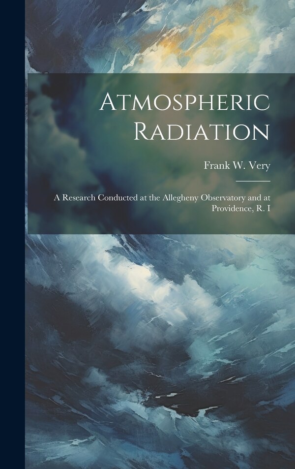 Atmospheric Radiation by Frank W 1852-1927 Very, Hardcover | Indigo Chapters