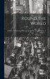 Round the World; a Series of Interesting Illustrated Articles on a Great Variety of Subjects by Anonymous Anonymous, Hardcover | Indigo Chapters