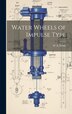 Water Wheels of Impulse Type by W A 1868-1942 Doble, Hardcover | Indigo Chapters