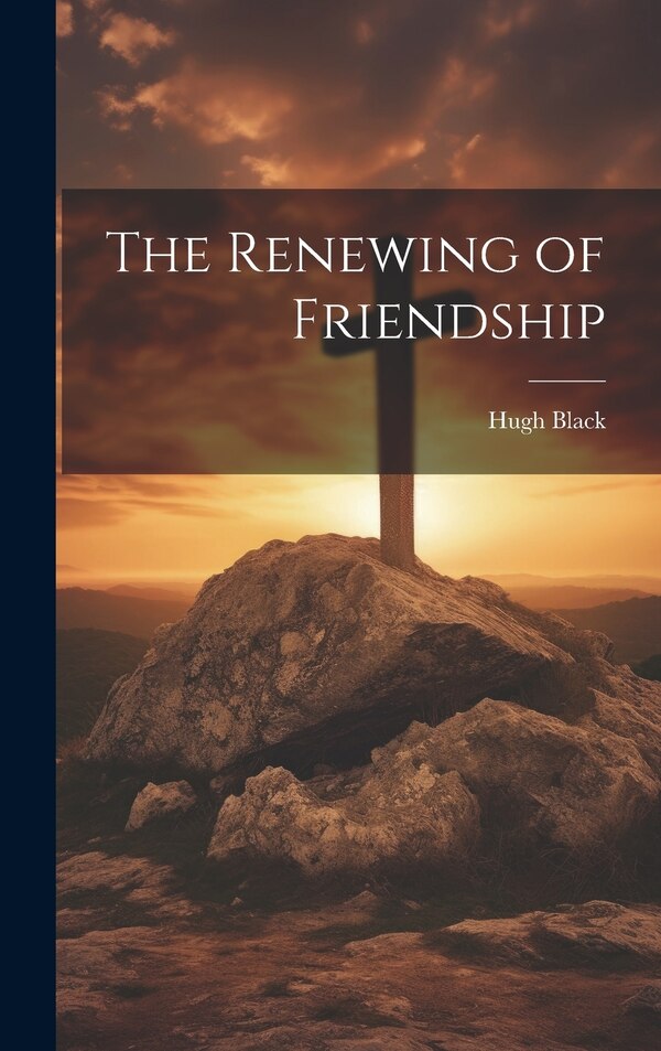 The Renewing of Friendship by Hugh Black, Hardcover | Indigo Chapters
