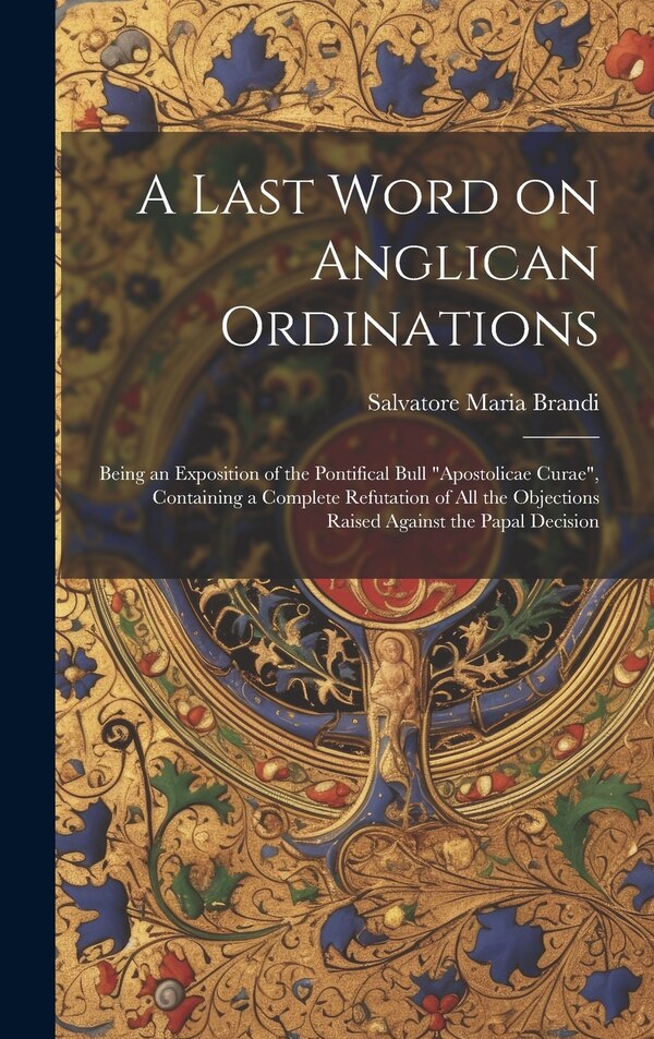 A Last Word on Anglican Ordinations by Salvatore Maria Brandi, Hardcover | Indigo Chapters