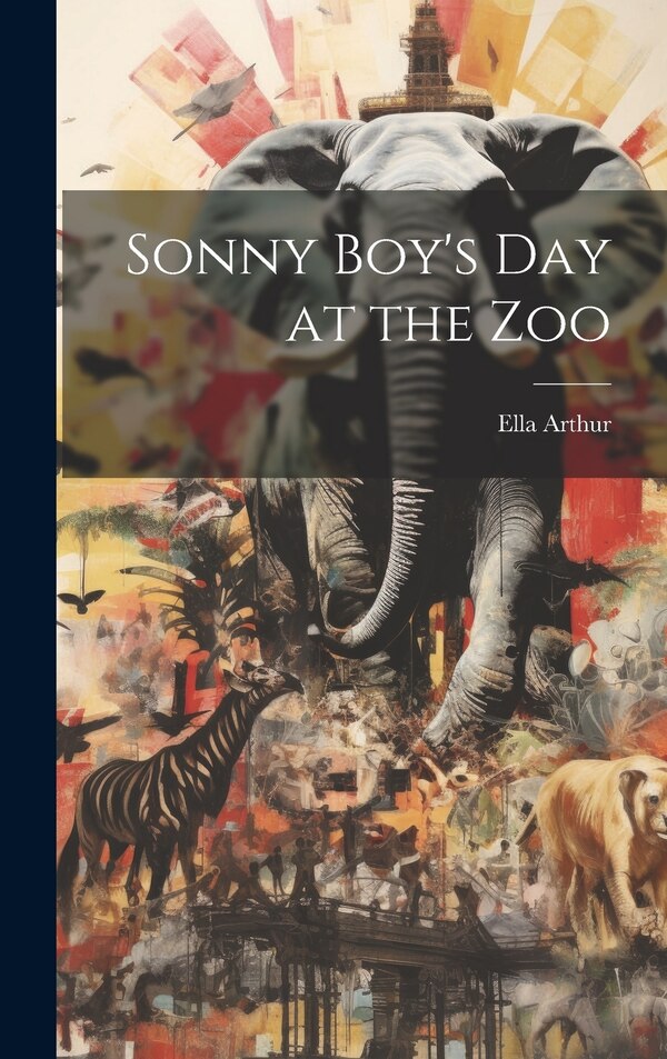 Sonny Boy's day at the Zoo by Ella Arthur, Hardcover | Indigo Chapters