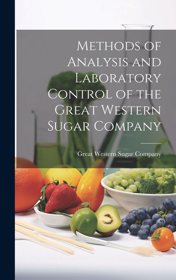 Methods of Analysis and Laboratory Control of the Great Western Sugar Company, Hardcover | Indigo Chapters