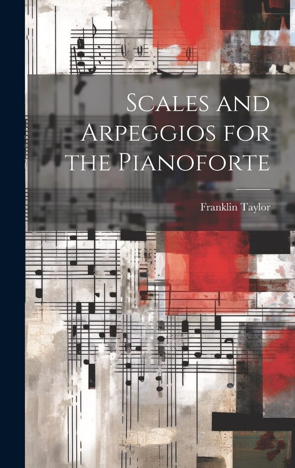 Scales and Arpeggios for the Pianoforte by Franklin Taylor, Hardcover | Indigo Chapters