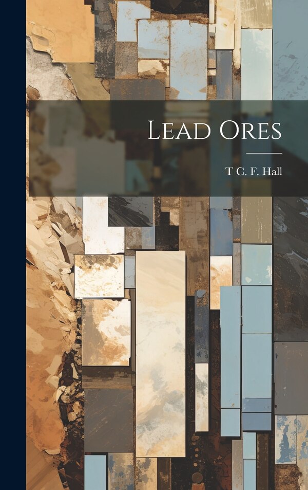 Lead Ores by T C F Hall, Hardcover | Indigo Chapters