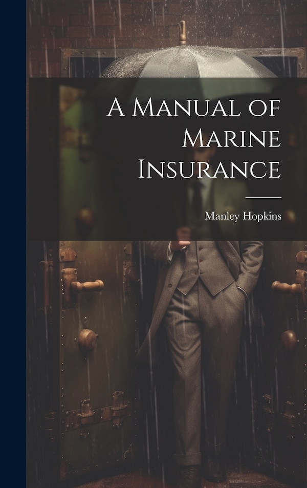 A Manual of Marine Insurance by Manley Hopkins, Hardcover | Indigo Chapters