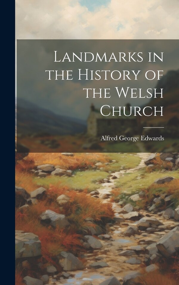 Landmarks in the History of the Welsh Church by Alfred George Edwards, Hardcover | Indigo Chapters